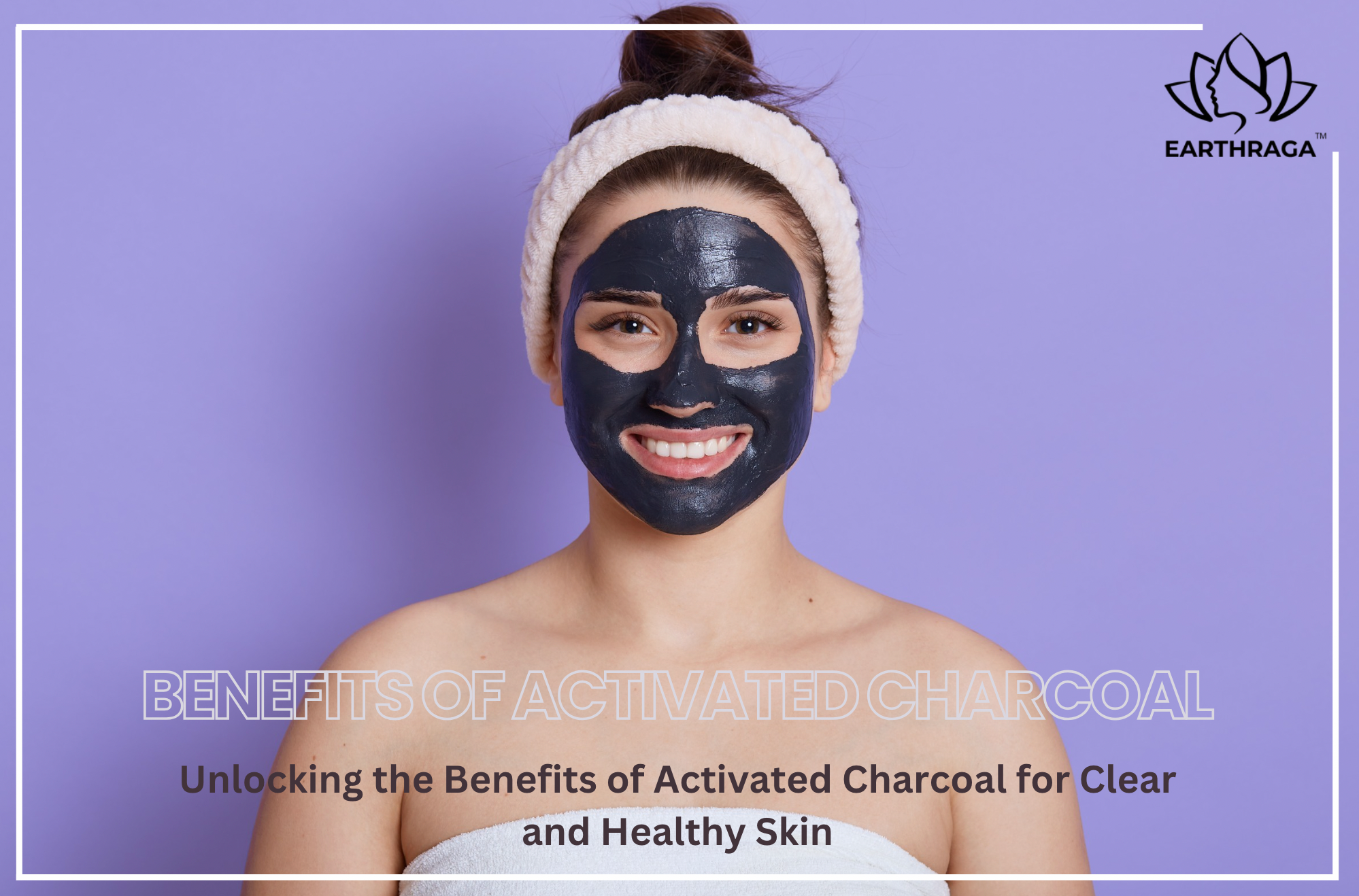Unlocking the Benefits of Activated Charcoal for Clear and Healthy Skin
