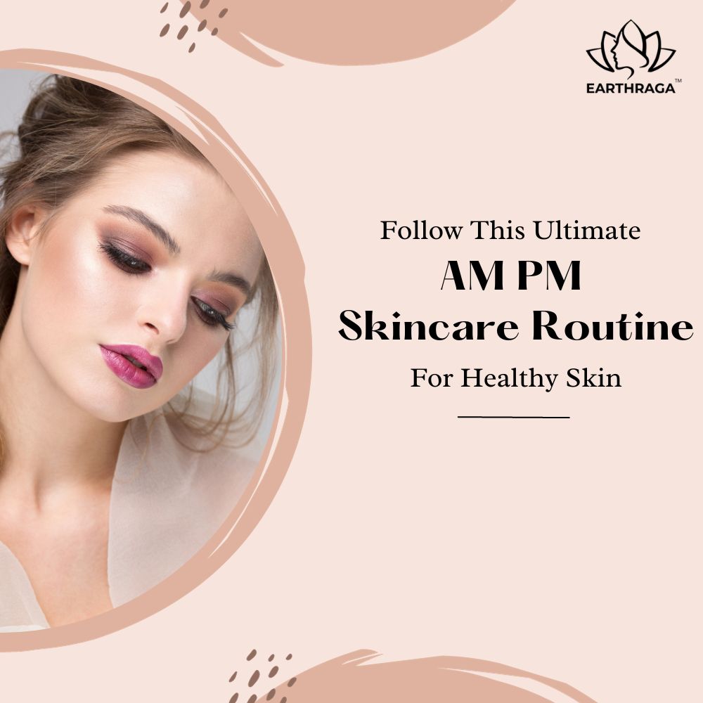 Follow This Ultimate AM PM Skincare Routine For Healthy Skin