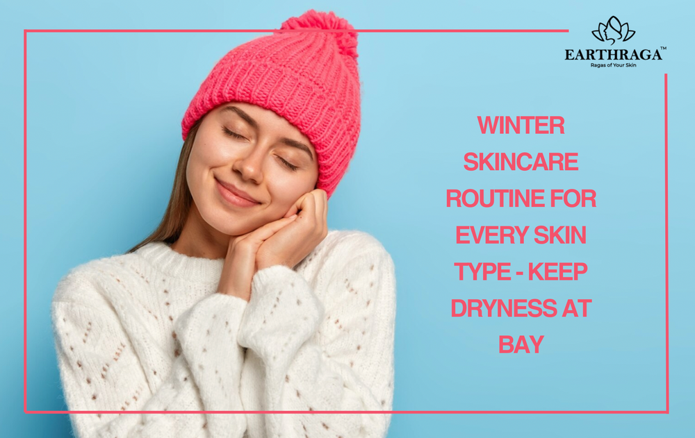 Winter Skincare Routine for Every Skin Type
